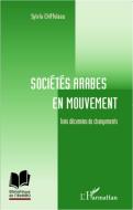 Sociétés arabes en mouvement di Sylvia Chiffoleau edito da Editions L'Harmattan