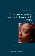What do you want to hear that I haven't told you ? di Nathanaël Amah edito da Books on Demand