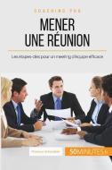 Comment mener une réunion efficace ? di Florence Schandeler, 50 minutes edito da 50 Minutes