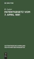 Patentgesetz vom 7. April 1891 di R. Lutter edito da De Gruyter