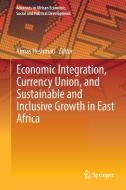 Economic Integration, Currency Union, and Sustainable and Inclusive Growth in East Africa edito da Springer-Verlag GmbH