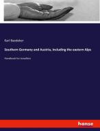 Southern Germany and Austria, including the eastern Alps di Karl Baedeker edito da hansebooks