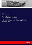 The influence of Jesus di Phillips Brooks edito da hansebooks