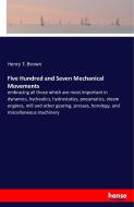 Five Hundred and Seven Mechanical Movements di Henry T. Brown edito da hansebooks