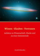 Wissen - Glauben - Vertrauen di Gerald Schneider edito da tredition