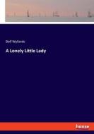 A Lonely Little Lady di Dolf Wyllarde edito da hansebooks