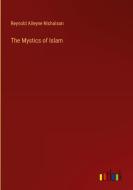 The Mystics of Islam di Reynold Alleyne Nicholson edito da Outlook Verlag