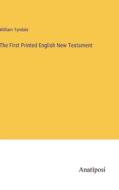 The First Printed English New Testament di William Tyndale edito da Anatiposi Verlag