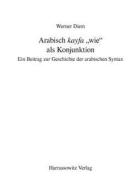 Arabisch 'Kayfa' 'Wie' ALS Konjunktion: Ein Beitrag Zur Geschichte Der Arabischen Syntax di Walter Diem, Werner Diem edito da Harrassowitz