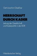 Herrschaft durch Kader di Gert-Joachim Glaeßner edito da VS Verlag für Sozialwissenschaften