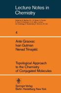 Topological Approach to the Chemistry of Conjugated Molecules di I. Gotman, A. Graovac, N. Trinajstic edito da Springer Berlin Heidelberg