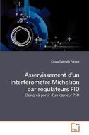 Asservissement d'un interféromètre Michelson par régulateurs PID di Carole Gabrielle Prévost edito da VDM Verlag