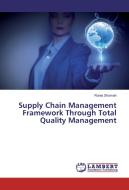 Supply Chain Management Framework Through Total Quality Management di Rania Shamah edito da LAP Lambert Academic Publishing