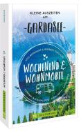 Wochenend und Wohnmobil - Kleine Auszeiten am Gardasee di Udo Bernhart, Herbert Taschler edito da Bruckmann Verlag GmbH