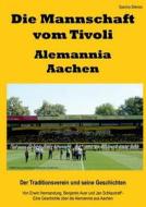 Die Mannschaft Vom Tivoli - Alemannia Aachen di Sascha Stienes edito da Books On Demand