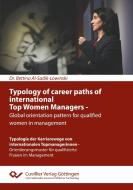 Typology of career paths of international Top Women Managers - Global orientation pattern for qualified women in management. Typologie der Karriereweg di Bettina Al-Sadik-Lowinski edito da Cuvillier