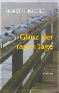 Glanz der rauen Tage di Horst H. Büchle edito da Books on Demand
