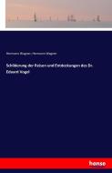 Schilderung der Reisen und Entdeckungen des Dr. Eduard Vogel di Hermann Wagner edito da hansebooks