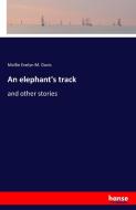 An elephant's track di Mollie Evelyn M. Davis edito da hansebooks
