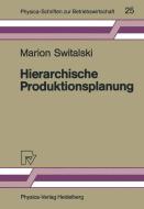 Hierarchische Produktionsplanung di Marion Switalski edito da Physica-Verlag HD