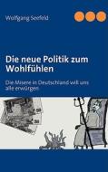 Die Neue Politik Zum Wohlfuhlen di Wolfgang Seefeld edito da Bod