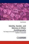Identity, Gender, and Memory in Ethnic Autobiography di Anja Schwalen edito da LAP Lambert Acad. Publ.