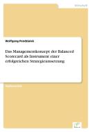 Das Managementkonzept der Balanced Scorecard als Instrument einer erfolgreichen Strategieumsetzung di Wolfgang Pendzialek edito da Diplom.de