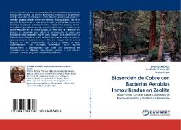 Biosorción de Cobre con Bacterias Aerobias Inmovilizadas en Zeolita di ONOFRE MONGE, Leobardo Valenzuela, Evelia Acedo edito da LAP Lambert Acad. Publ.