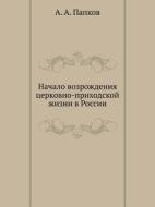 Nachalo Vozrozhdeniya Tserkovno-prihodskoj Zhizni V Rossii di A A Papkov edito da Book On Demand Ltd.