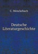 Deutsche Literaturgeschichte di C Wenckebach edito da Book On Demand Ltd.