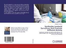 Synthesize Isoniazid Derivatives And Evaluate Different Activity di Deepak Shrivastava edito da LAP Lambert Academic Publishing