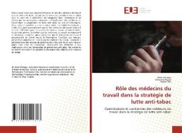 Rôle des médecins du travail dans la stratégie de lutte anti-tabac di Amel Kchaou, Mounira Hajjaji, Walid Feki edito da Éditions universitaires européennes