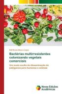 Bactérias multirresistentes colonizando vegetais comerciais di Ralf Bruno Moura Lopes edito da Novas Edições Acadêmicas
