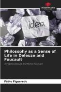 Philosophy as a Sense of Life in Deleuze and Foucault di Fábio Figueredo edito da Our Knowledge Publishing