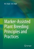 Marker-Assisted Plant Breeding: Principles and Practices di B.D. Singh, A.K. Singh edito da Springer, India, Private Ltd