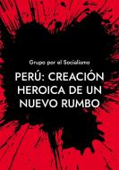Perú: Creación heroica de un nuevo rumbo di Grupo por el Socialismo edito da Books on Demand