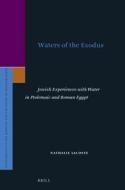 Waters of the Exodus: Jewish Experiences with Water in Ptolemaic and Roman Egypt di Nathalie LaCoste edito da BRILL ACADEMIC PUB