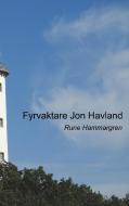 Fyrvaktare Jon Havland di Rune Hammargren edito da Books on Demand