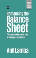 Romancing the Balance Sheet: for Anyone Who Owns, Runs or Manages a Business di Anil Lamba edito da HarperCollins India
