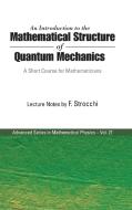 An Introduction to the Mathematical Structure of Quantum Mechanics di F Strocchi edito da WSPC