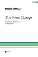 The Silent Change: Recovered Businesses in Argentina di Esteban Magnani edito da Teseo