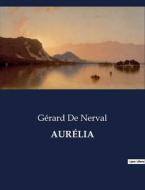 AURÉLIA di Gérard De Nerval edito da Culturea