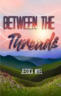 Between The Threads di Jessica Myel edito da Independently Published