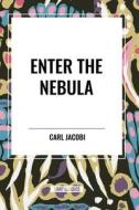 Enter the Nebula di Carl Jacobi edito da National Book Network