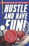Hustle and Have Fun! A Coach's Guide to Winning Over Players and Parents di Coach Greg Gutterman edito da Amazon Digital Services LLC - Kdp