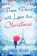 From Paris With Love This Christmas di Jules Wake edito da HarperCollins Publishers