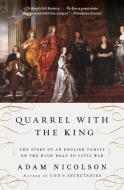 Quarrel with the King: The Story of an English Family on the High Road to Civil War di Adam Nicolson edito da PERENNIAL