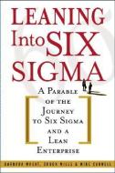 Leaning Into Six Sigma di Barbara Wheat, Chuck Mills, Mike Carnell edito da McGraw-Hill Education - Europe