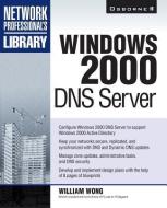 Windows 2000 DNS Server di William G. Wong edito da OSBORNE