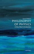 Philosophy Of Physics: A Very Short Introduction di David Wallace edito da Oxford University Press